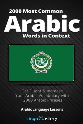 Die 2000 häufigsten arabischen Wörter im Kontext: Erweitern Sie Ihren arabischen Wortschatz mit 2000 arabischen Redewendungen - 2000 Most Common Arabic Words in Context: Get Fluent & Increase Your Arabic Vocabulary with 2000 Arabic Phrases