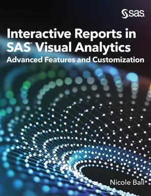 Interaktive Berichte in SAS(R) Visual Analytics: Erweiterte Funktionen und Anpassungen - Interactive Reports in SAS(R) Visual Analytics: Advanced Features and Customization