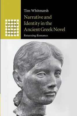 Erzählung und Identität im antiken griechischen Roman: Die Rückkehr der Romantik - Narrative and Identity in the Ancient Greek Novel: Returning Romance