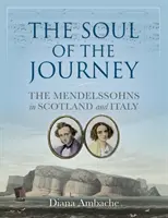 Die Seele der Reise - Die Mendelssohns in Schottland und Italien - Soul of the Journey - The Mendelssohns in Scotland and Italy