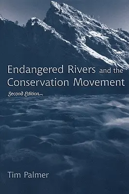 Gefährdete Flüsse und die Naturschutzbewegung, Zweite Auflage - Endangered Rivers and the Conservation Movement, Second Edition