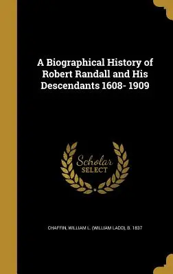 Eine biographische Geschichte von Robert Randall und seinen Nachkommen 1608-1909 (Chaffin William L. (William Ladd) B. 1.) - A Biographical History of Robert Randall and His Descendants 1608- 1909 (Chaffin William L. (William Ladd) B. 1.)