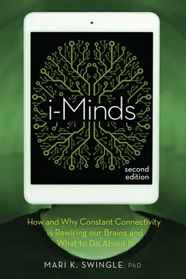 I-Minds - 2. Auflage: Wie und warum die ständige Konnektivität unser Gehirn neu verdrahtet und was man dagegen tun kann - I-Minds - 2nd Edition: How and Why Constant Connectivity Is Rewiring Our Brains and What to Do about It