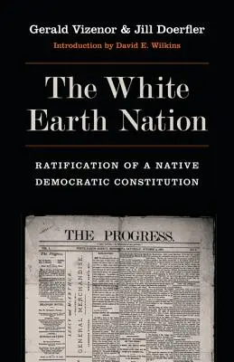 Die White Earth Nation: Die Ratifizierung einer demokratischen Verfassung der Ureinwohner - The White Earth Nation: Ratification of a Native Democratic Constitution