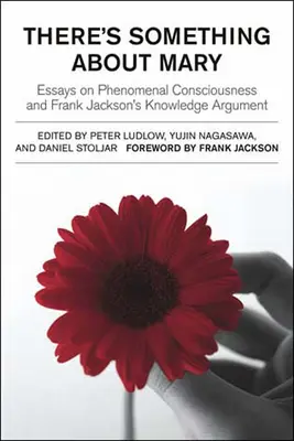 Irgendetwas ist mit Maria: Essays über phänomenales Bewusstsein und Frank Jacksons Wissensargument - There's Something about Mary: Essays on Phenomenal Consciousness and Frank Jackson's Knowledge Argument