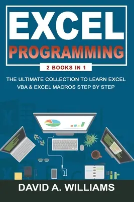 Excel-Programmierung: Die ultimative Sammlung zum Erlernen von Excel VBA & Excel Makros Schritt für Schritt - Excel Programming: The Ultimate Collection to Learn Excel VBA & Excel Macros Step by Step