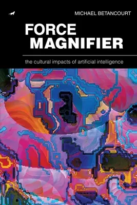 Kraftlupe: Die kulturellen Auswirkungen der künstlichen Intelligenz - Force Magnifier: The Cultural Impacts of Artificial Intelligence