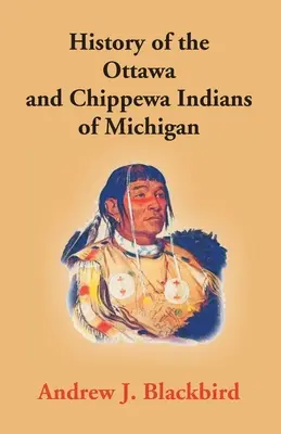 Geschichte der Ottawa- und Chippewa-Indianer von Michigan: Eine Grammatik ihrer Sprache, sowie die persönliche und familiäre Geschichte des Autors - History Of The Ottawa And Chippewa Indians Of Michigan: A Grammar Of Their Language, And Personal And Family History Of The Author