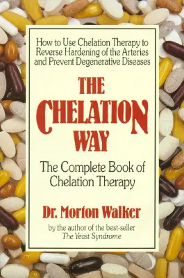 Der Chelationsweg: Das komplette Buch der Chelat-Therapie - The Chelation Way: The Complete Book of Chelation Therapy