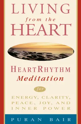 Aus dem Herzen leben: Herzrhythmus-Meditation für Energie, Klarheit, Frieden, Freude und innere Kraft - Living from the Heart: Heart Rhythm Meditation for Energy, Clarity, Peace, Joy, and Inner Power