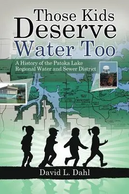 Auch diese Kinder verdienen Wasser: Eine Geschichte des Patoka Lake Regional Water and Sewer District - Those Kids Deserve Water Too: A History of the Patoka Lake Regional Water and Sewer District