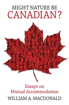 Might Nature Be Canadian?: Essays über gegenseitige Anpassung - Might Nature Be Canadian?: Essays on Mutual Accommodation