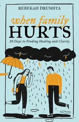 Wenn Familie weh tut: 30 Tage, um Heilung und Klarheit zu finden - When Family Hurts: 30 Days to Finding Healing and Clarity