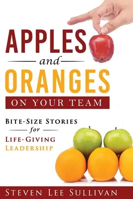 Äpfel und Orangen in Ihrem Team: Mundgerechte Geschichten für lebensbejahende Führung - Apples and Oranges on Your Team: Bite-Size Stories for Life-Giving Leadership