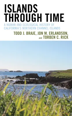 Inseln im Wandel der Zeit: Eine menschliche und ökologische Geschichte der nördlichen Kanalinseln Kaliforniens - Islands Through Time: A Human and Ecological History of California's Northern Channel Islands