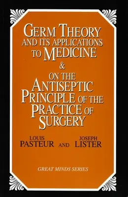 Die Keimtheorie und ihre Anwendung in der Medizin und auf das antiseptische Prinzip in der chirurgischen Praxis - Germ Theory and Its Applications to Medicine and on the Antiseptic Principle of the Practice of Surgery