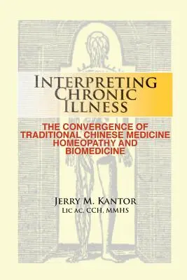 Chronische Krankheiten deuten: : Die Konvergenz von traditioneller chinesischer Medizin, Homöopathie und Biomedizin - Interpreting Chronic Illness: : The Convergence of Traditional Chinese Medicine, Homeopathy, and Biomedicine