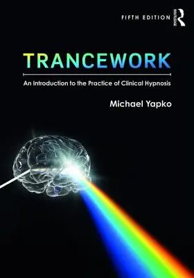 Trancearbeit: Eine Einführung in die Praxis der klinischen Hypnose - Trancework: An Introduction to the Practice of Clinical Hypnosis