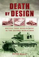 Death by Design - Britische Panzerentwicklung im Zweiten Weltkrieg - Death by Design - British Tank Development in the Second World War