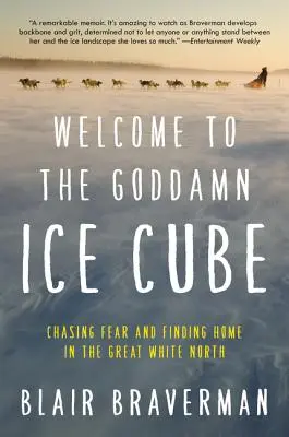 Willkommen im gottverdammten Eiswürfel: Auf der Jagd nach der Angst und auf der Suche nach einem Zuhause im großen weißen Norden - Welcome to the Goddamn Ice Cube: Chasing Fear and Finding Home in the Great White North