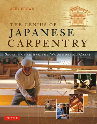 Das Genie des japanischen Tischlerhandwerks: Geheimnisse eines uralten Holzhandwerks - The Genius of Japanese Carpentry: Secrets of an Ancient Woodworking Craft