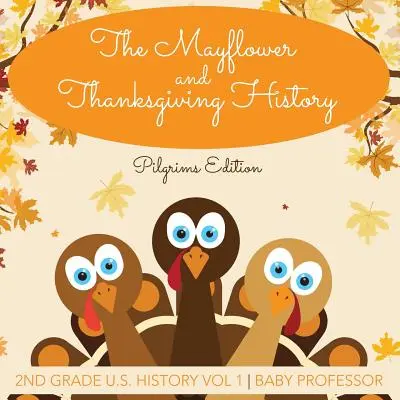 Die Mayflower und die Thanksgiving-Geschichte Pilgrims Edition 2nd Grade U.S. History Vol 1 - The Mayflower and Thanksgiving History Pilgrims Edition 2nd Grade U.S. History Vol 1