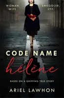 Codename Helene : Inspiriert von der fesselnden wahren Geschichte der Spionin Nancy Wake aus dem 2. - Code Name Helene : Inspired by the gripping true story of World War 2 spy Nancy Wake