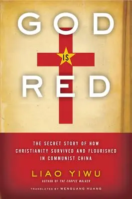 Gott ist rot: Die geheime Geschichte, wie das Christentum im kommunistischen China überlebte und florierte - God is Red: The Secret Story of How Christianity Survived and Flourished in Communist China