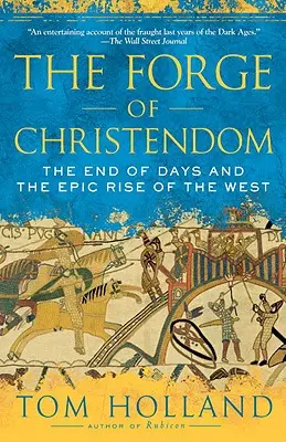 Die Schmiede des Christentums: Das Ende der Tage und der epische Aufstieg des Westens - The Forge of Christendom: The End of Days and the Epic Rise of the West