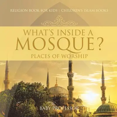 Was ist in einer Moschee? Orte der Anbetung - Religionsbuch für Kinder Islamische Kinderbücher - What's Inside a Mosque? Places of Worship - Religion Book for Kids Children's Islam Books