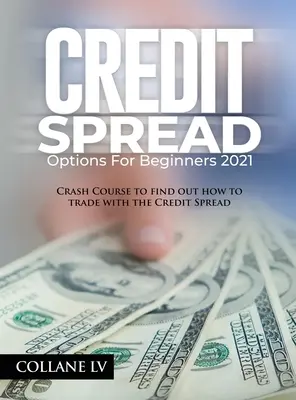 Credit Spread Optionen für Anfänger 2021: Crashkurs für den Handel mit Credit Spreads - Credit Spread Options for Beginners 2021: Crash Course to find out how to trade with the Credit Spread