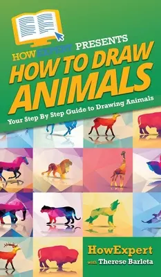 Wie man Tiere zeichnet: Ihre schrittweise Anleitung zum Zeichnen von Tieren - How To Draw Animals: Your Step By Step Guide To Drawing Animals