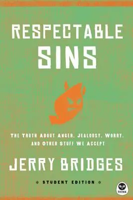 Respektable Sins Student Edition: Die Wahrheit über Zorn, Eifersucht, Sorgen und andere Dinge, die wir akzeptieren - Respectable Sins Student Edition: The Truth about Anger, Jealousy, Worry, and Other Stuff We Accept