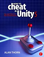 Wie man in Unity 5 schummelt - Tipps und Tricks für die Spieleentwicklung (Thorn Alan (National Film & Television School Upminster UK)) - How to Cheat in Unity 5 - Tips and Tricks for Game Development (Thorn Alan (National Film & Television School Upminster UK))