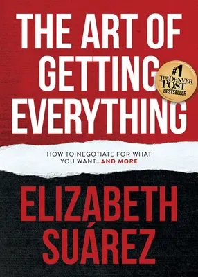 Die Kunst, alles zu bekommen: Wie Sie verhandeln, um zu bekommen, was Sie wollen und mehr - The Art of Getting Everything: How to Negotiate for What You Want and More