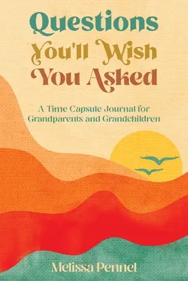 Fragen, die Sie sich wünschen, gestellt zu haben: Ein Zeitkapsel-Journal für Großeltern und Enkelkinder - Questions You'll Wish You Asked: A Time Capsule Journal for Grandparents and Grandchildren