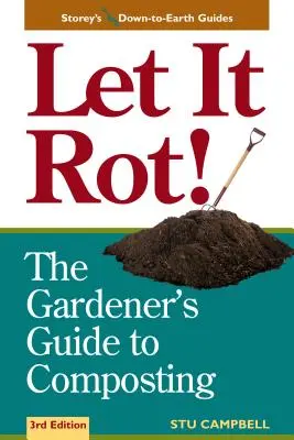 Lass es verrotten! Der Leitfaden des Gärtners für die Kompostierung (Dritte Auflage) - Let It Rot!: The Gardener's Guide to Composting (Third Edition)