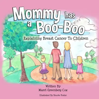 Mama hat ein Wehwehchen: Kinder über Brustkrebs aufklären - Mommy Has a Boo-Boo: Explaining Breast Cancer to Children
