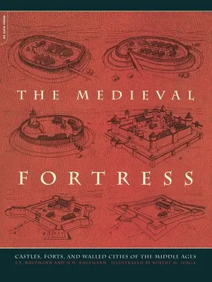 Die mittelalterliche Festung: Burgen, Festungen und befestigte Städte des Mittelalters - The Medieval Fortress: Castles, Forts and Walled Cities of the Middle Ages