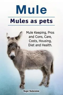 Maultier. Maultiere als Haustiere. Maultierhaltung, Vor- und Nachteile, Pflege, Kosten, Unterbringung, Ernährung und Gesundheit. - Mule. Mules as pets. Mule Keeping, Pros and Cons, Care, Costs, Housing, Diet and Health.