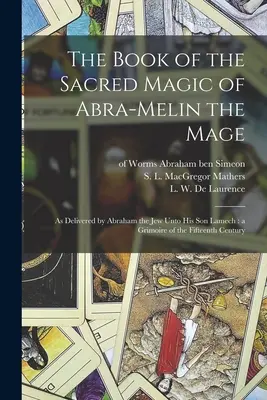 Das Buch der heiligen Magie von Abra-Melin dem Magier: wie es Abraham der Jude seinem Sohn Lamech übergab: ein Grimoire des fünfzehnten Jahrhunderts - The Book of the Sacred Magic of Abra-Melin the Mage: as Delivered by Abraham the Jew Unto His Son Lamech: a Grimoire of the Fifteenth Century