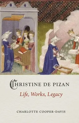 Christine de Pizan: Leben, Werk, Vermächtnis - Christine de Pizan: Life, Work, Legacy