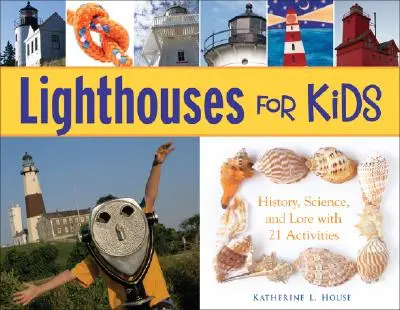 Leuchttürme für Kinder: Geschichte, Wissenschaft und Überlieferung mit 21 Aktivitäten - Lighthouses for Kids: History, Science, and Lore with 21 Activities