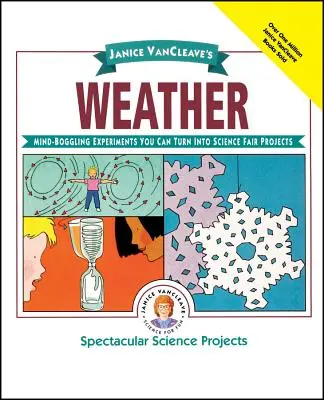 Das Wetter von Janice Vancleave: Verblüffende Experimente, die Sie in Projekte für die Wissenschaftsmesse verwandeln können - Janice Vancleave's Weather: Mind-Boggling Experiments You Can Turn Into Science Fair Projects