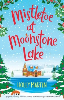 Mistelzweig am Mondsteinsee: Eine hinreißende, erbauliche romantische Komödie, perfekt für die Weihnachtszeit - Mistletoe at Moonstone Lake: A gorgeous uplifting romantic comedy perfect to escape with this Christmas