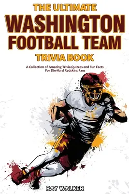 Das ultimative Washington Football Team Trivia Buch: Eine Sammlung verblüffender Quizfragen und lustiger Fakten für eingefleischte Redskins-Fans! - The Ultimate Washington Football Team Trivia Book: A Collection of Amazing Trivia Quizzes and Fun Facts for Die-Hard Redskins Fans!