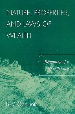 Natur, Eigenschaften und Gesetzmäßigkeiten des Reichtums: Der Beginn einer neuen Wissenschaft - Nature, Properties and Laws of Wealth: Beginning of a New Science