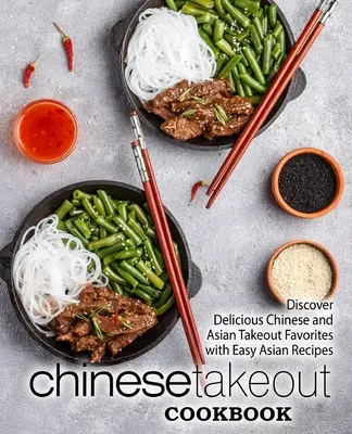Chinesisches Takeout-Kochbuch: Entdecken Sie köstliche chinesische und asiatische Takeout-Favoriten mit einfachen asiatischen Rezepten (2. Auflage) - Chinese Takeout Cookbook: Discover Delicious Chinese and Asian Takeout Favorites with Easy Asian Recipes (2nd Edition)