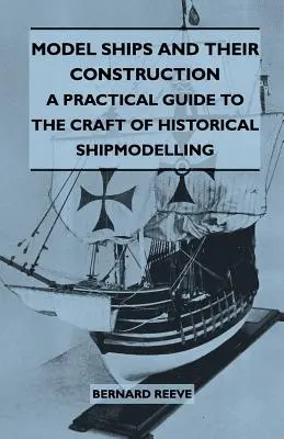 Schiffsmodelle und ihr Bau - Ein praktischer Leitfaden für das Handwerk des historischen Schiffsmodellbaus - Model Ships and Their Construction - A Practical Guide to the Craft of Historical Shipmodelling