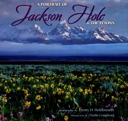 Ein Porträt von Jackson Hole und den Tetons - A Portrait of Jackson Hole & the Tetons